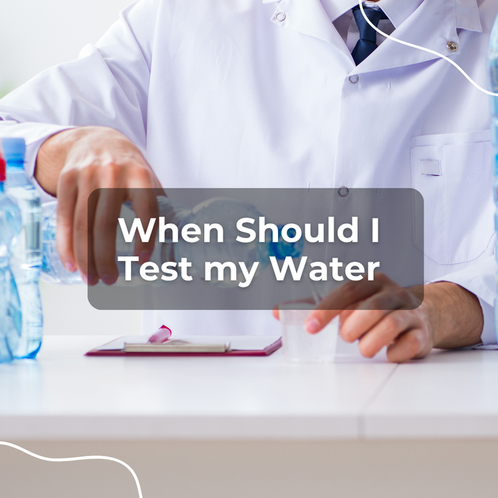 When Should I Test My Water?