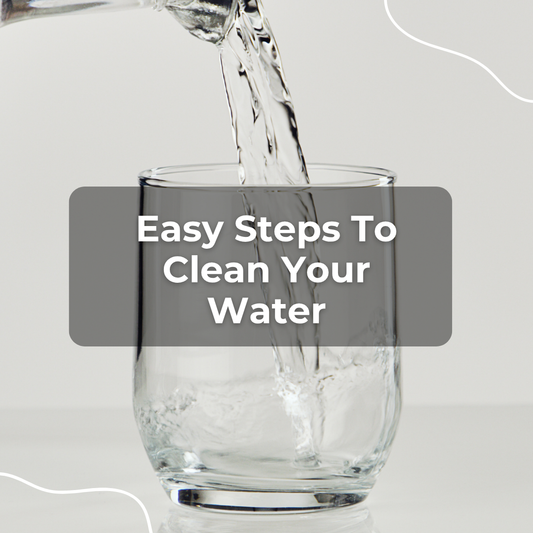 Easy Steps to Clean Your Water