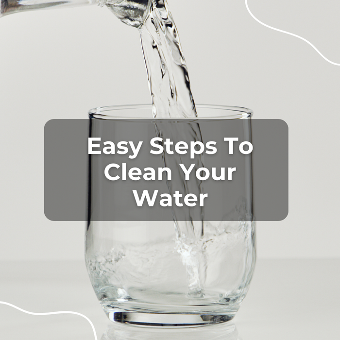 Easy Steps to Clean Your Water